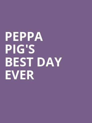 Peppa Pig's Best Day Ever at Theatre Royal Haymarket
